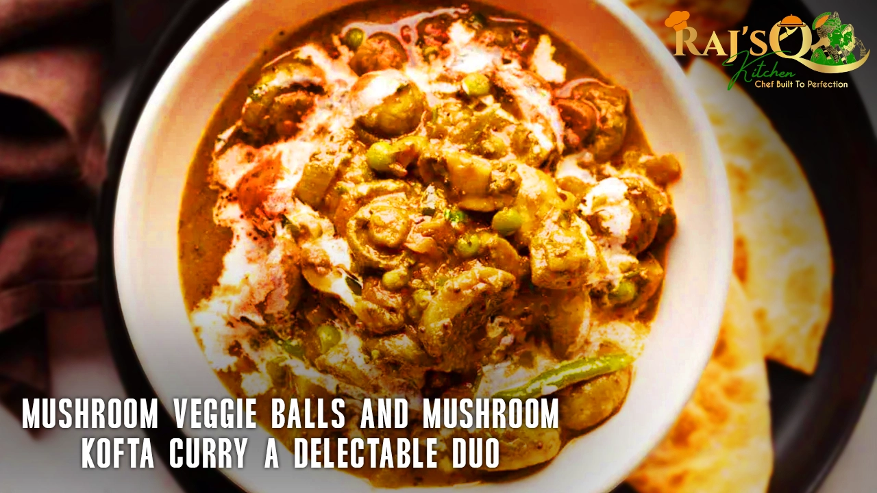 Mushroom Veggie Balls and Mushroom Kofta Curry A Delectable Duo